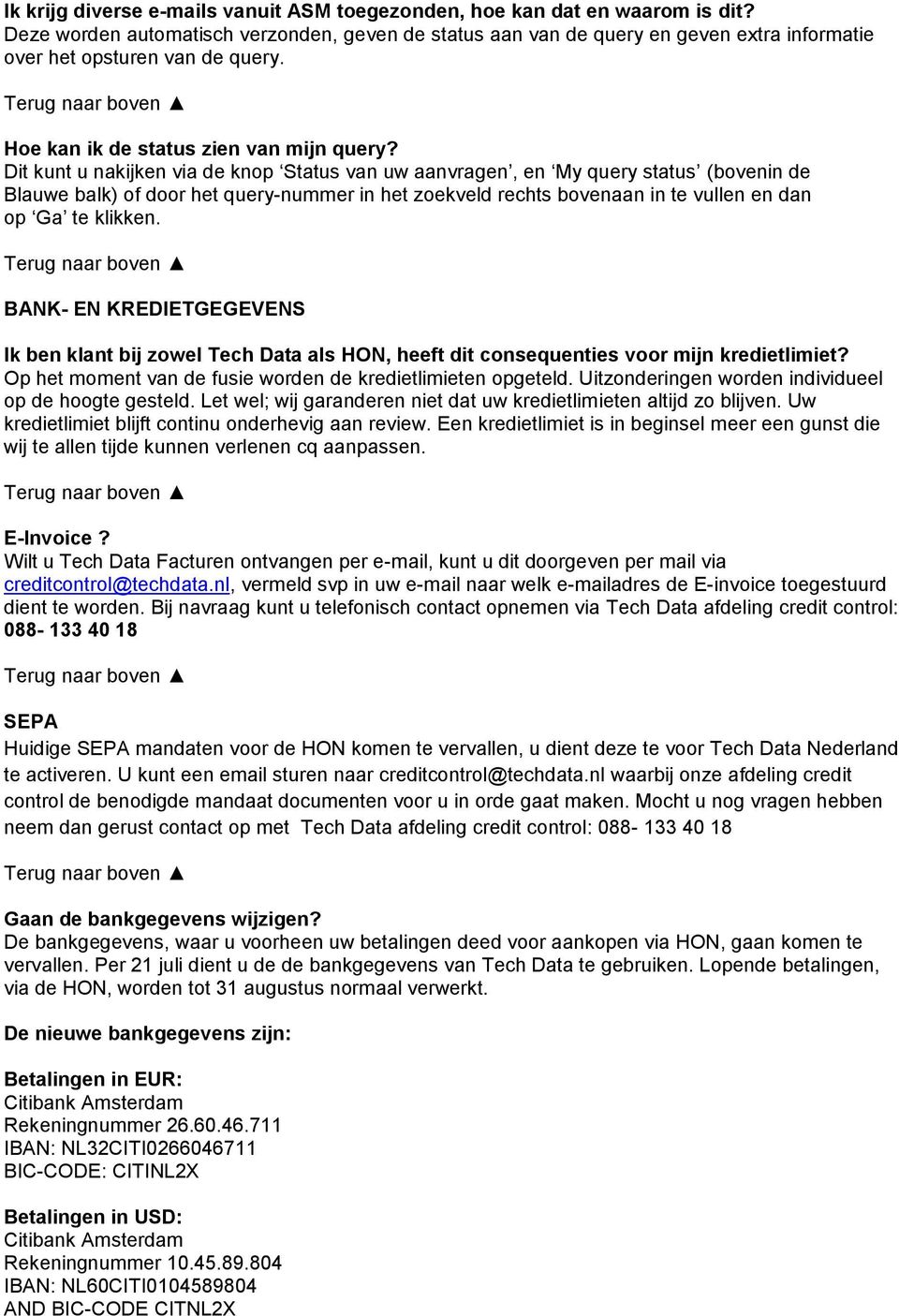 Dit kunt u nakijken via de knp Status van uw aanvragen, en My query status (bvenin de Blauwe balk) f dr het query-nummer in het zekveld rechts bvenaan in te vullen en dan p Ga te klikken.