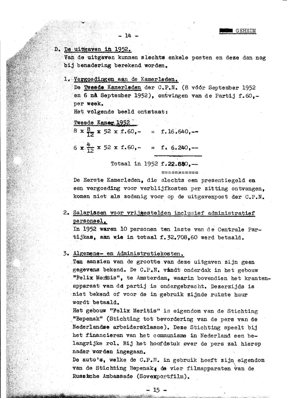 !» *«' IIIIU«M*I*M«OT«#F en 6 na September 1952), ontvingen van de Partij f.60,- per w0ek... Het volgende beeld ontstaat s 8 X 8 x 52 x f.60,- = f. 16*640, j-< 6 x--x 52 x f.