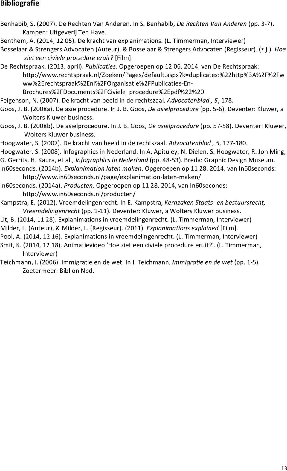Publicaties. Opgeroepen op 12 06, 2014, van De Rechtspraak: http://www.rechtspraak.nl/zoeken/pages/default.aspx?