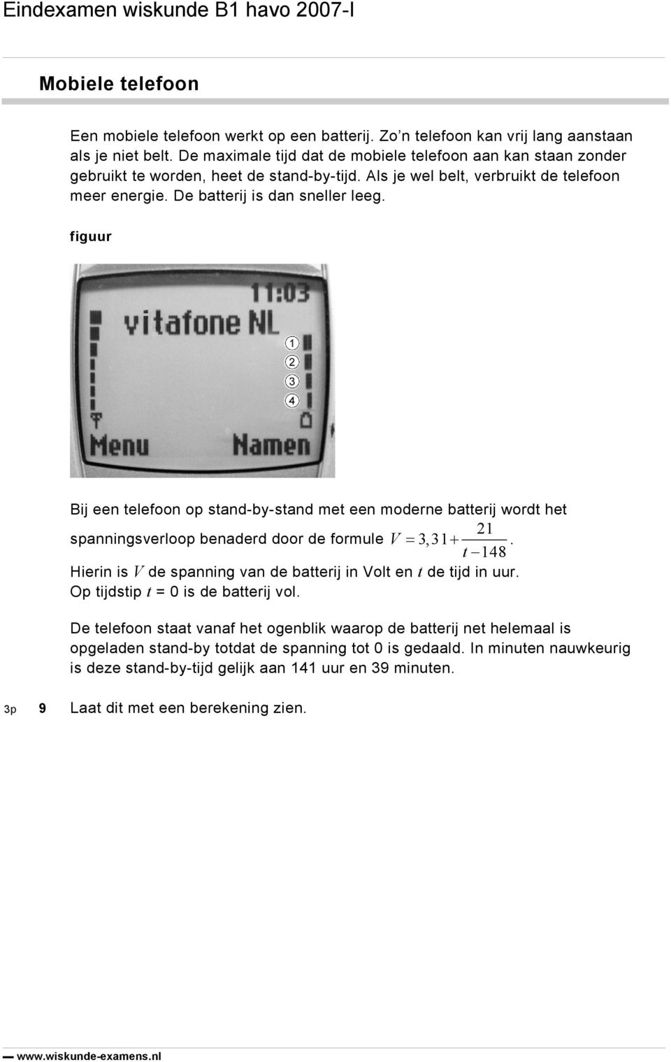 figuur Bij een telefoon op stand-by-stand met een moderne batterij wordt het 21 spanningsverloop benaderd door de formule V = 3,31 +.