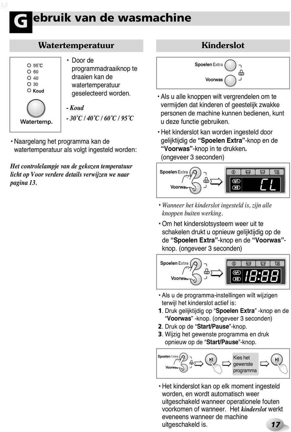 we naar pagina 13. Kinderslot Als u alle knoppen wilt vergrendelen om te vermijden dat kinderen of geestelijk zwakke personen de machine kunnen bedienen, kunt u deze functie gebruiken.