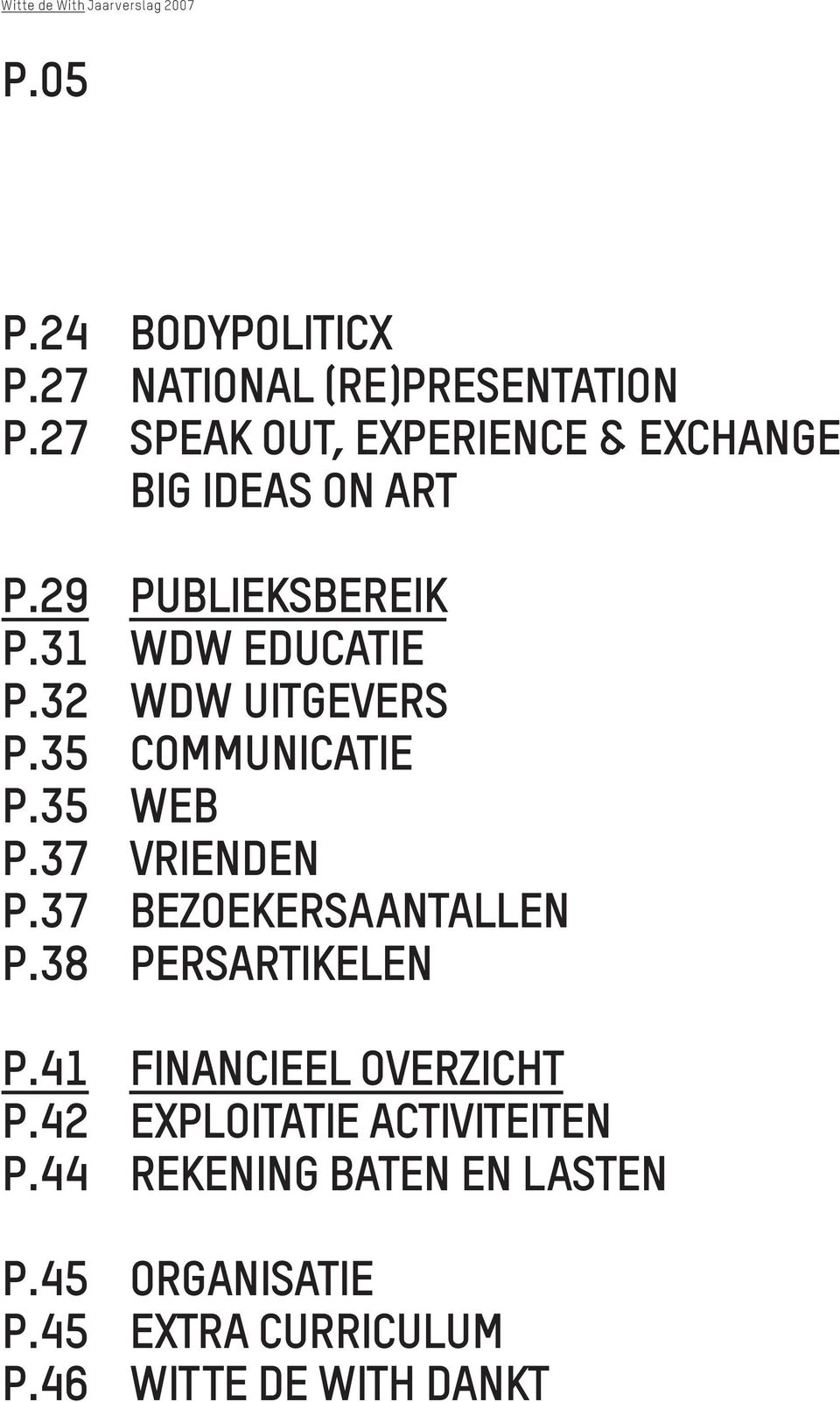 32 WdW Uitgevers p.35 Communicatie p.35 Web p.37 Vrienden p.37 Bezoekersaantallen p.38 Persartikelen p.