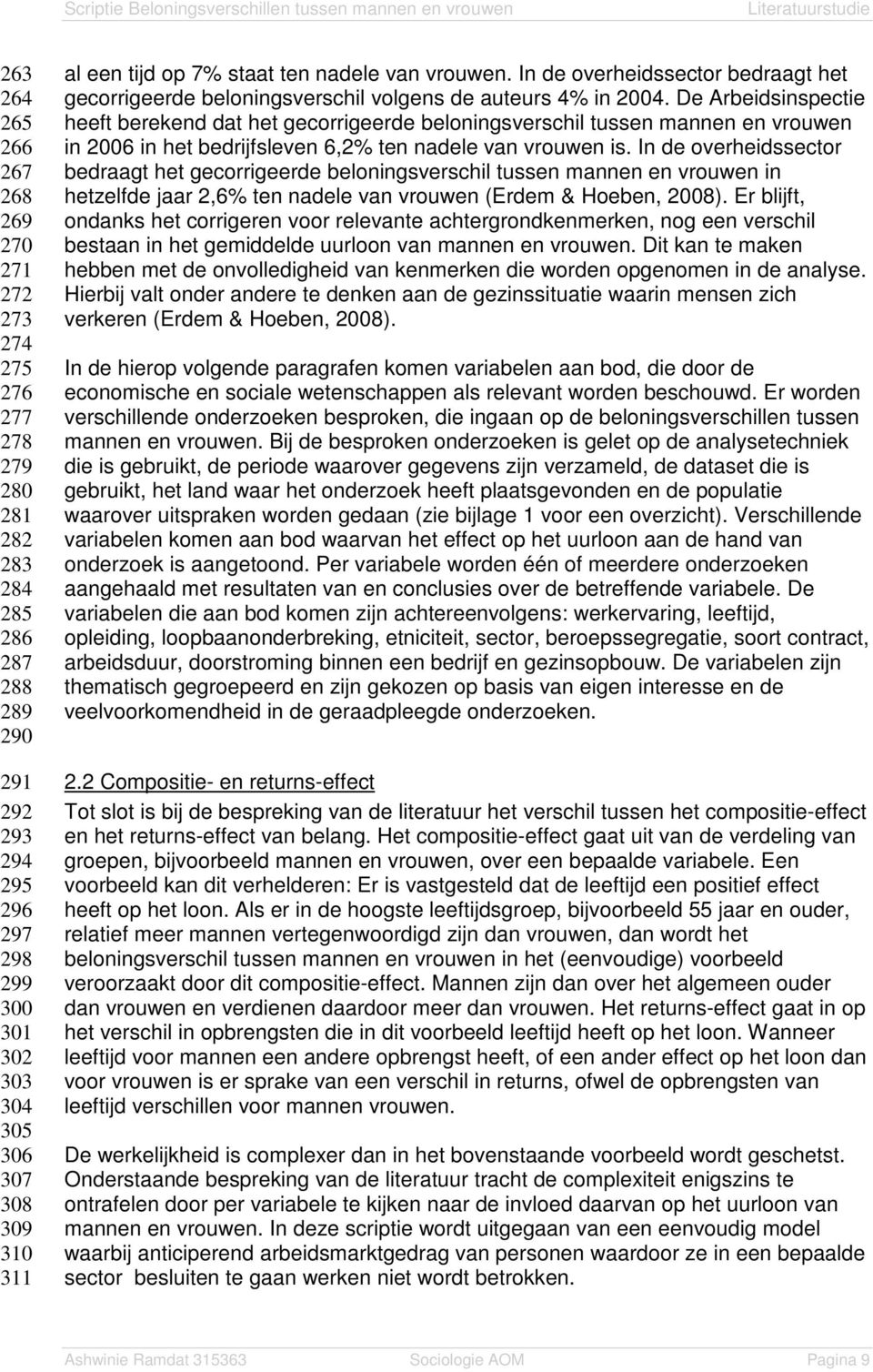 De Arbeidsinspectie heeft berekend dat het gecorrigeerde beloningsverschil tussen mannen en vrouwen in 2006 in het bedrijfsleven 6,2% ten nadele van vrouwen is.