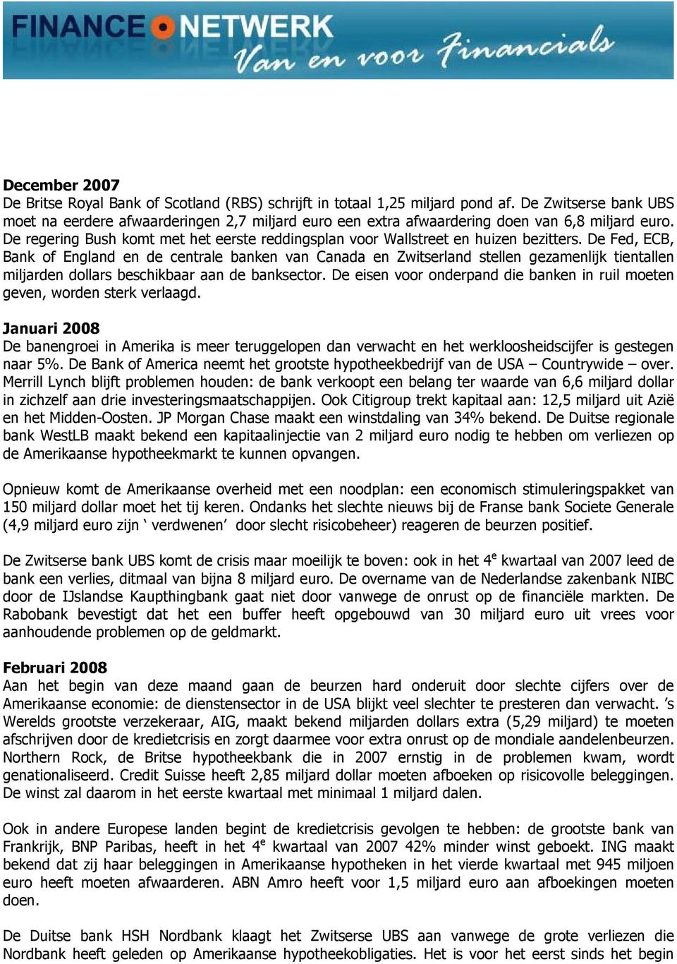 De regering Bush komt met het eerste reddingsplan voor Wallstreet en huizen bezitters.