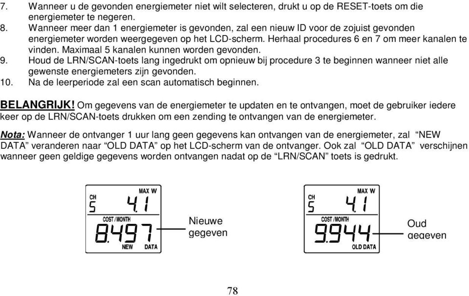 Maximaal 5 kanalen kunnen worden gevonden. 9. Houd de LRN/SCAN-toets lang ingedrukt om opnieuw bij procedure 3 te beginnen wanneer niet alle gewenste energiemeters zijn gevonden. 10.