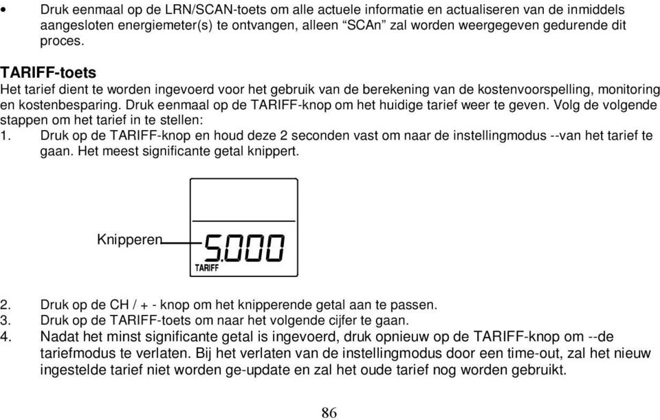 Druk eenmaal op de TARIFF-knop om het huidige tarief weer te geven. Volg de volgende stappen om het tarief in te stellen: 1.