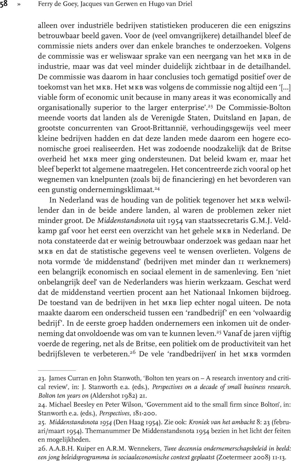 Volgens de commissie was er weliswaar sprake van een neergang van het mkb in de industrie, maar was dat veel minder duidelijk zichtbaar in de detailhandel.