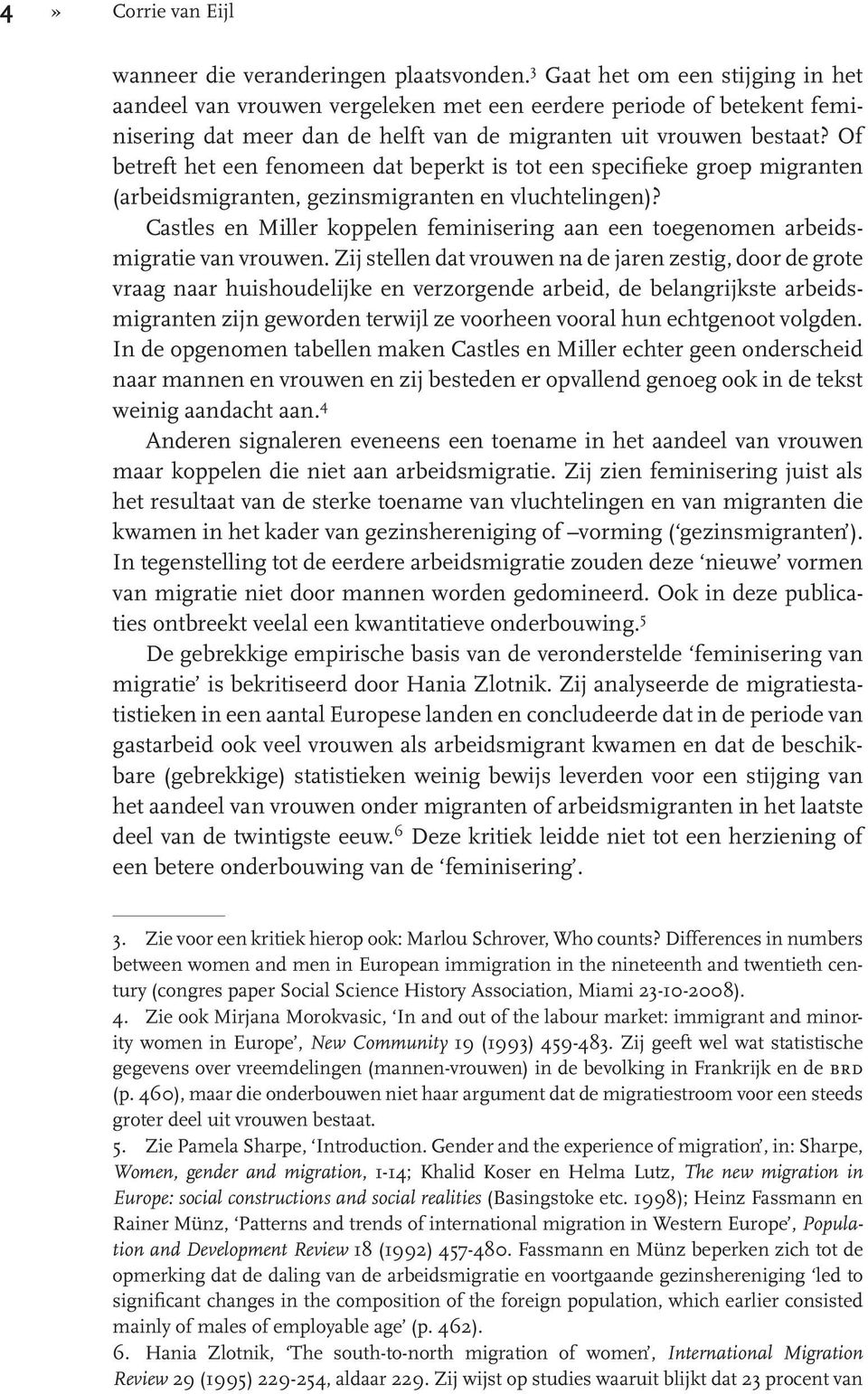 Of betreft het een fenomeen dat beperkt is tot een specifieke groep migranten (arbeidsmigranten, gezinsmigranten en vluchtelingen)?