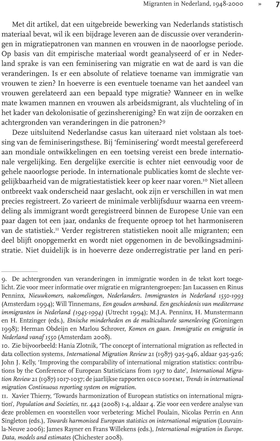 Op basis van dit empirische materiaal wordt geanalyseerd of er in Nederland sprake is van een feminisering van migratie en wat de aard is van die veranderingen.