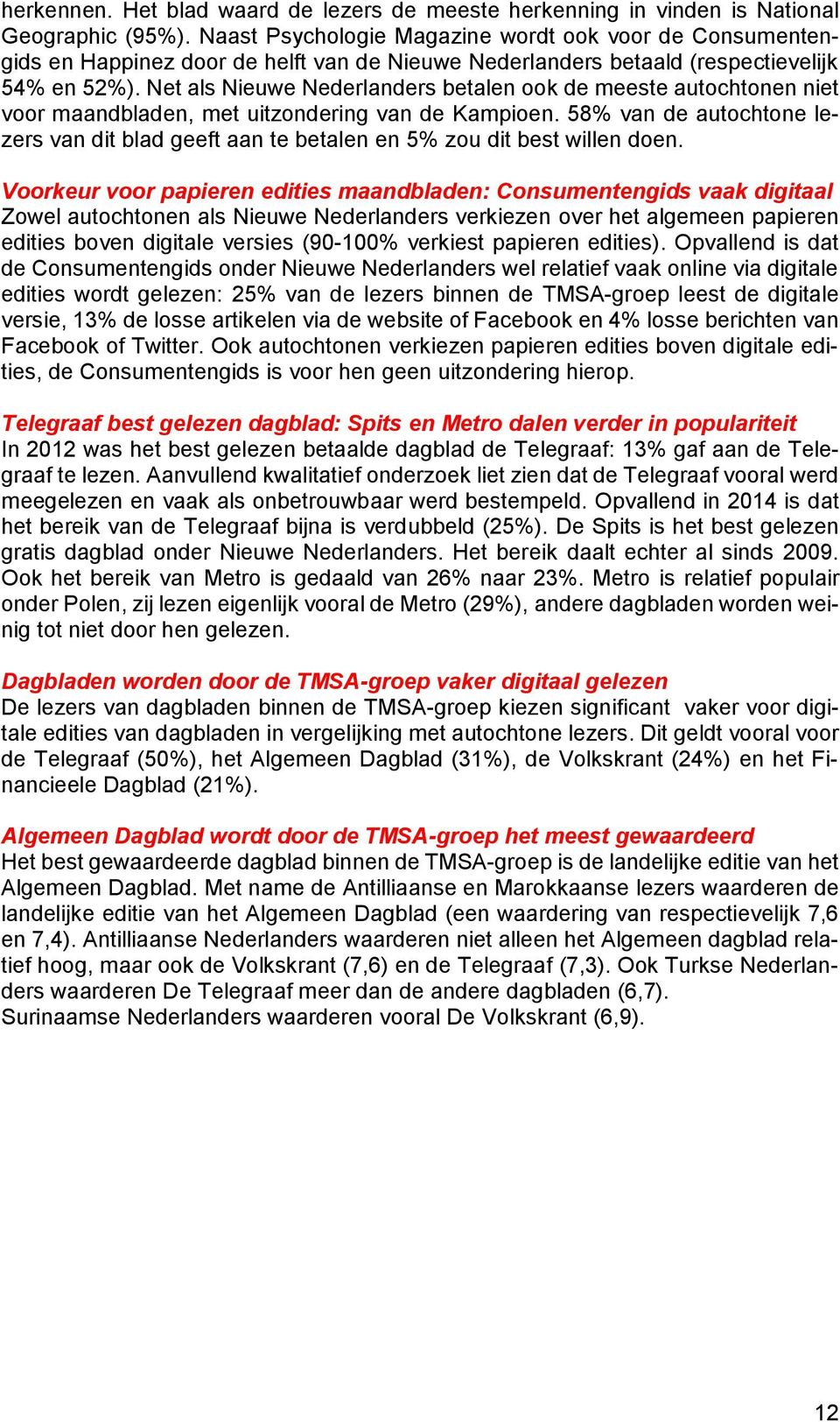 Net als Nieuwe Nederlanders betalen ook de meeste autochtonen niet voor maandbladen, met uitzondering van de Kampioen.