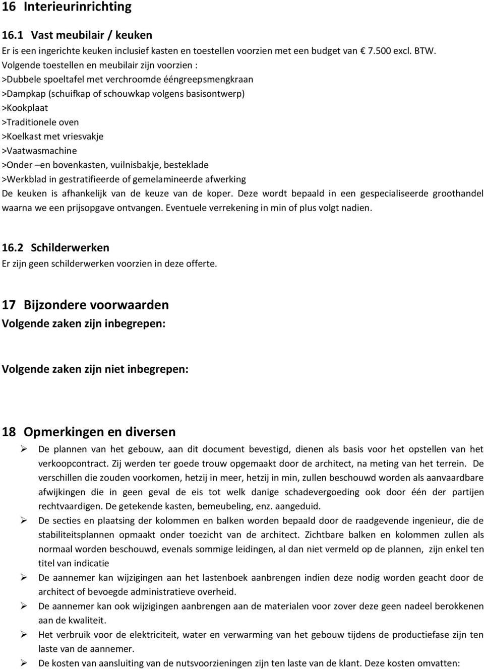 met vriesvakje >Vaatwasmachine >Onder en bovenkasten, vuilnisbakje, besteklade >Werkblad in gestratifieerde of gemelamineerde afwerking De keuken is afhankelijk van de keuze van de koper.