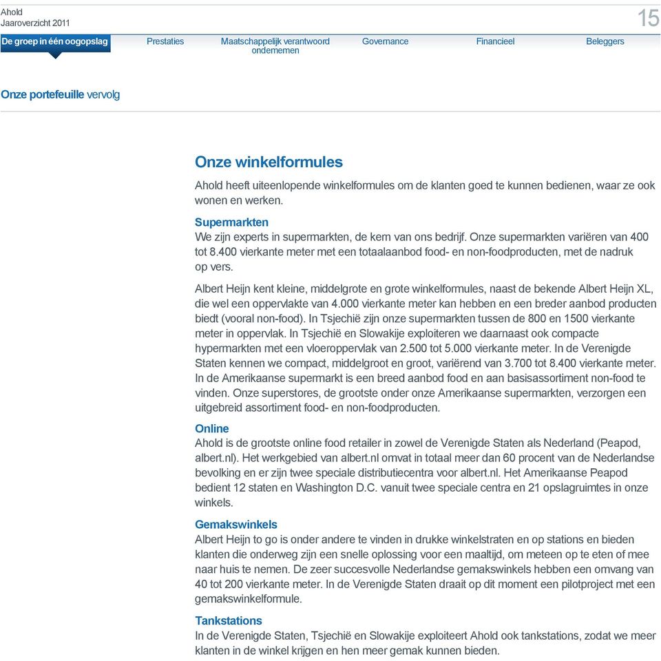 400 vierkante meter met een totaalaanbod food- en non-foodproducten, met de nadruk op vers.