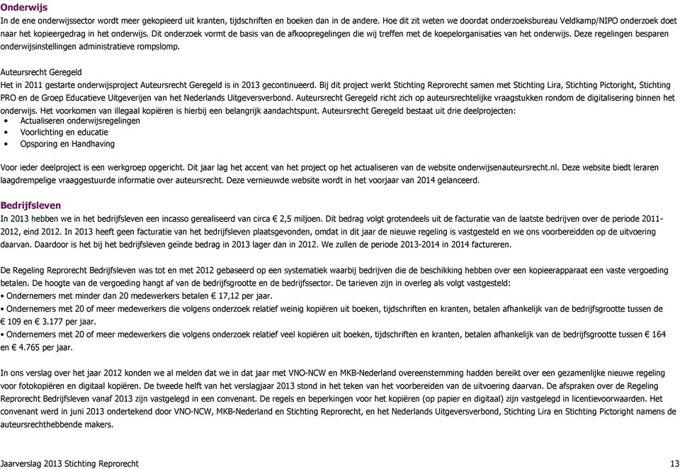 Dit onderzoek vormt de basis van de afkoopregelingen die wij treffen met de koepelorganisaties van het onderwijs. Deze regelingen besparen onderwijsinstellingen administratieve rompslomp.