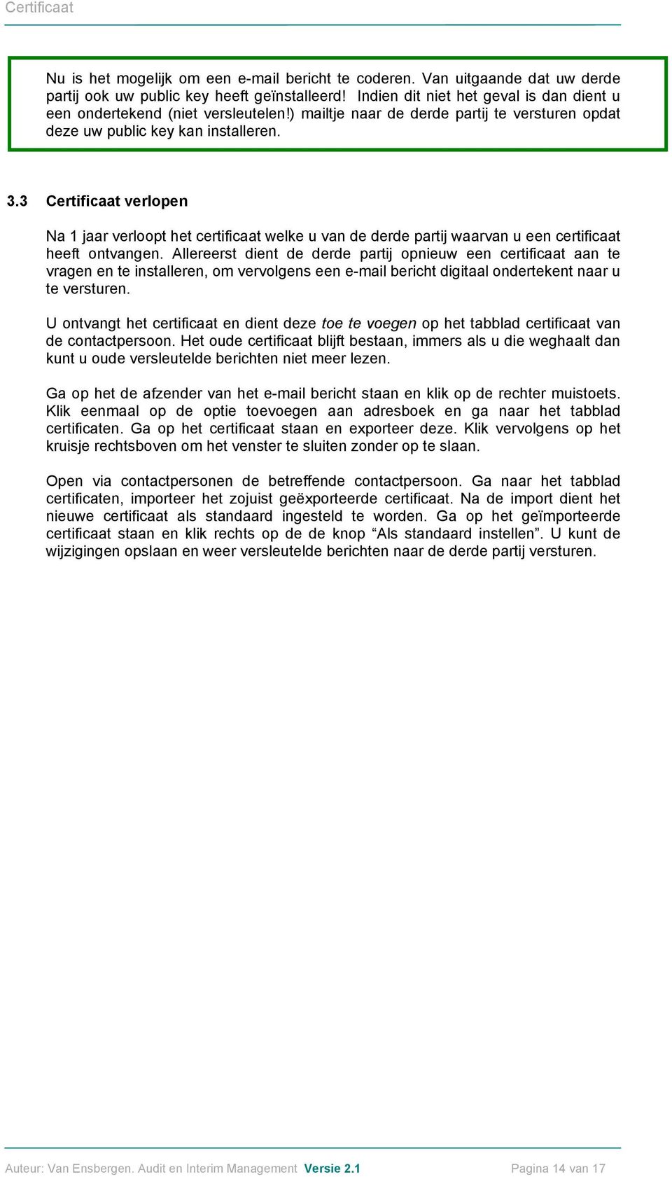 3 Certificaat verlopen Na 1 jaar verloopt het certificaat welke u van de derde partij waarvan u een certificaat heeft ontvangen.