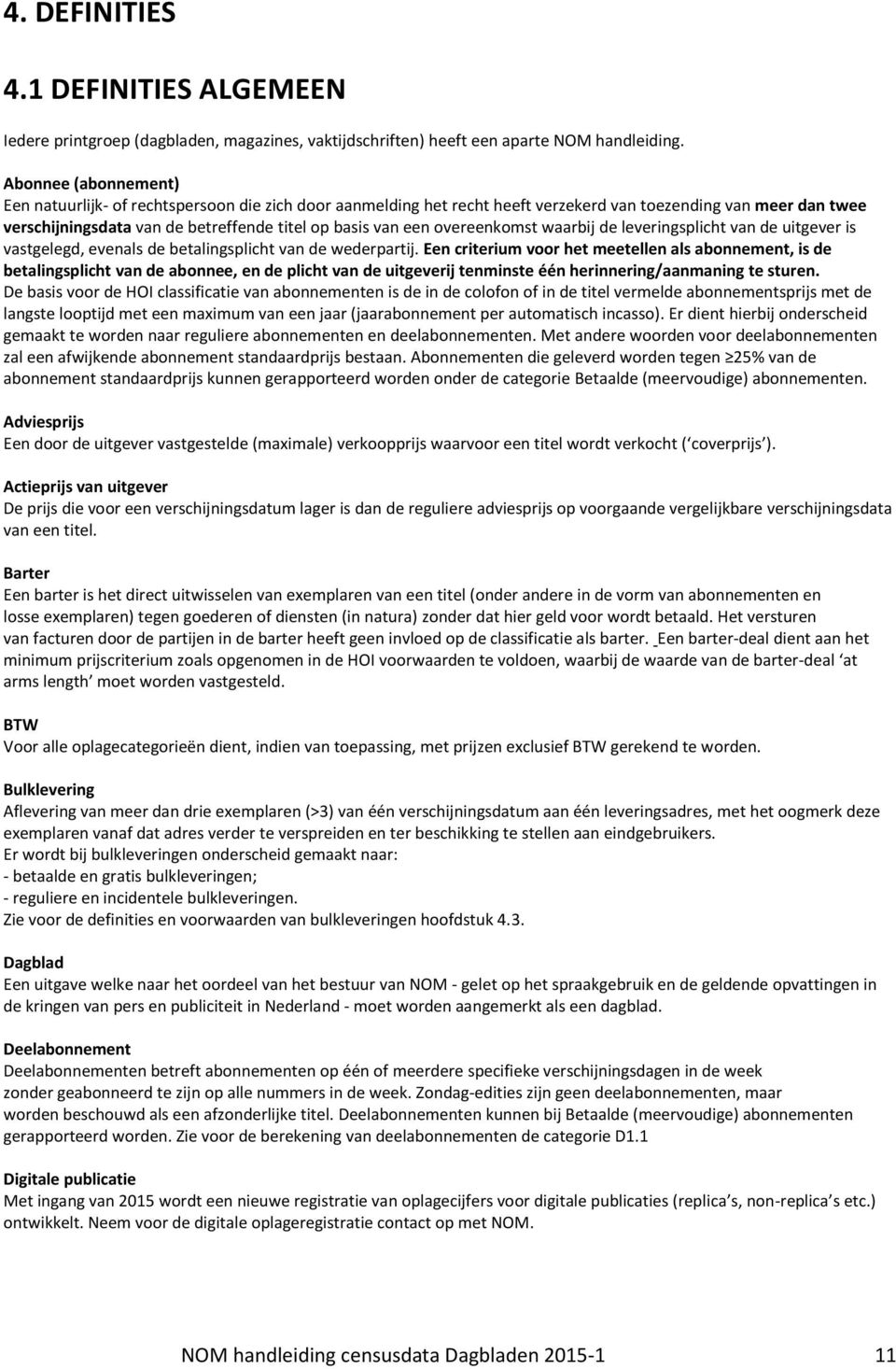 overeenkomst waarbij de leveringsplicht van de uitgever is vastgelegd, evenals de betalingsplicht van de wederpartij.