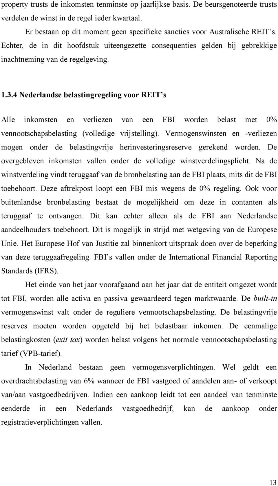 4 Nederlandse belastingregeling voor REIT s Alle inkomsten en verliezen van een FBI worden belast met 0% vennootschapsbelasting (volledige vrijstelling).