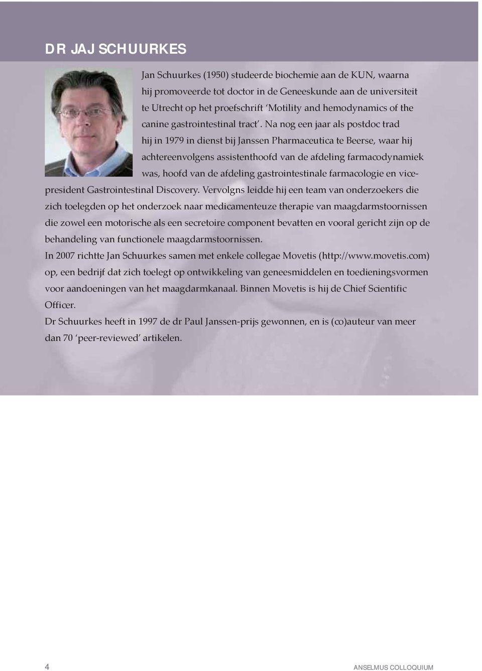 Na nog een jaar als postdoc trad hij in 1979 in dienst bij Janssen Pharmaceutica te Beerse, waar hij achtereenvolgens assistenthoofd van de afdeling farmacodynamiek was, hoofd van de afdeling