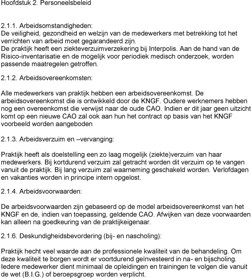 1.2. Arbeidsovereenkomsten: Alle medewerkers van praktijk hebben een arbeidsovereenkomst. De arbeidsovereenkomst die is ontwikkeld door de KNGF.