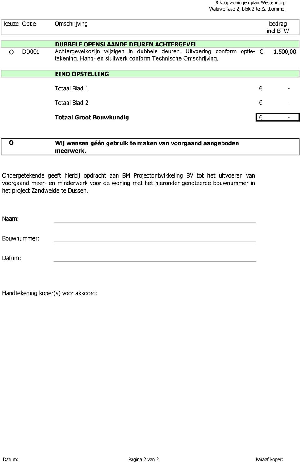 500,00 EIND PSTELLING Totaal Blad 1 - Totaal Blad 2 - Totaal Groot Bouwkundig - Wij wensen géén gebruik te maken van voorgaand aangeboden meerwerk.