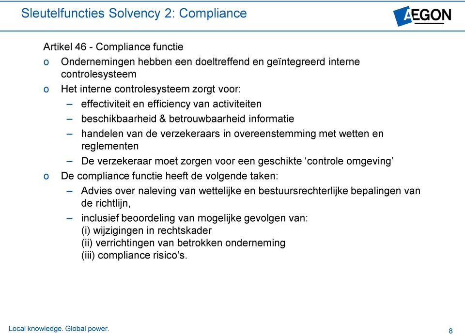 verzekeraar met zrgen vr een geschikte cntrle mgeving De cmpliance functie heeft de vlgende taken: Advies ver naleving van wettelijke en bestuursrechterlijke bepalingen van de