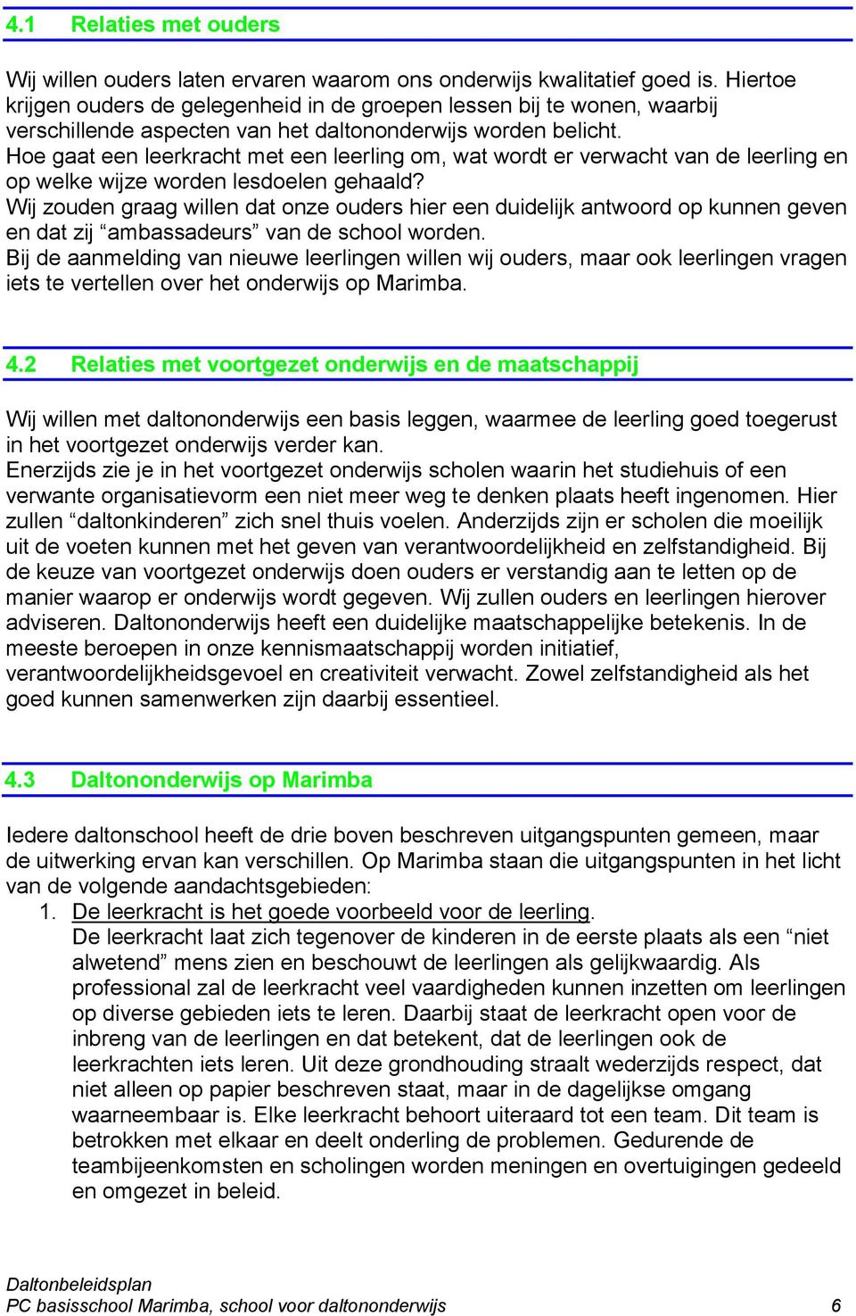 Hoe gaat een leerkracht met een leerling om, wat wordt er verwacht van de leerling en op welke wijze worden lesdoelen gehaald?