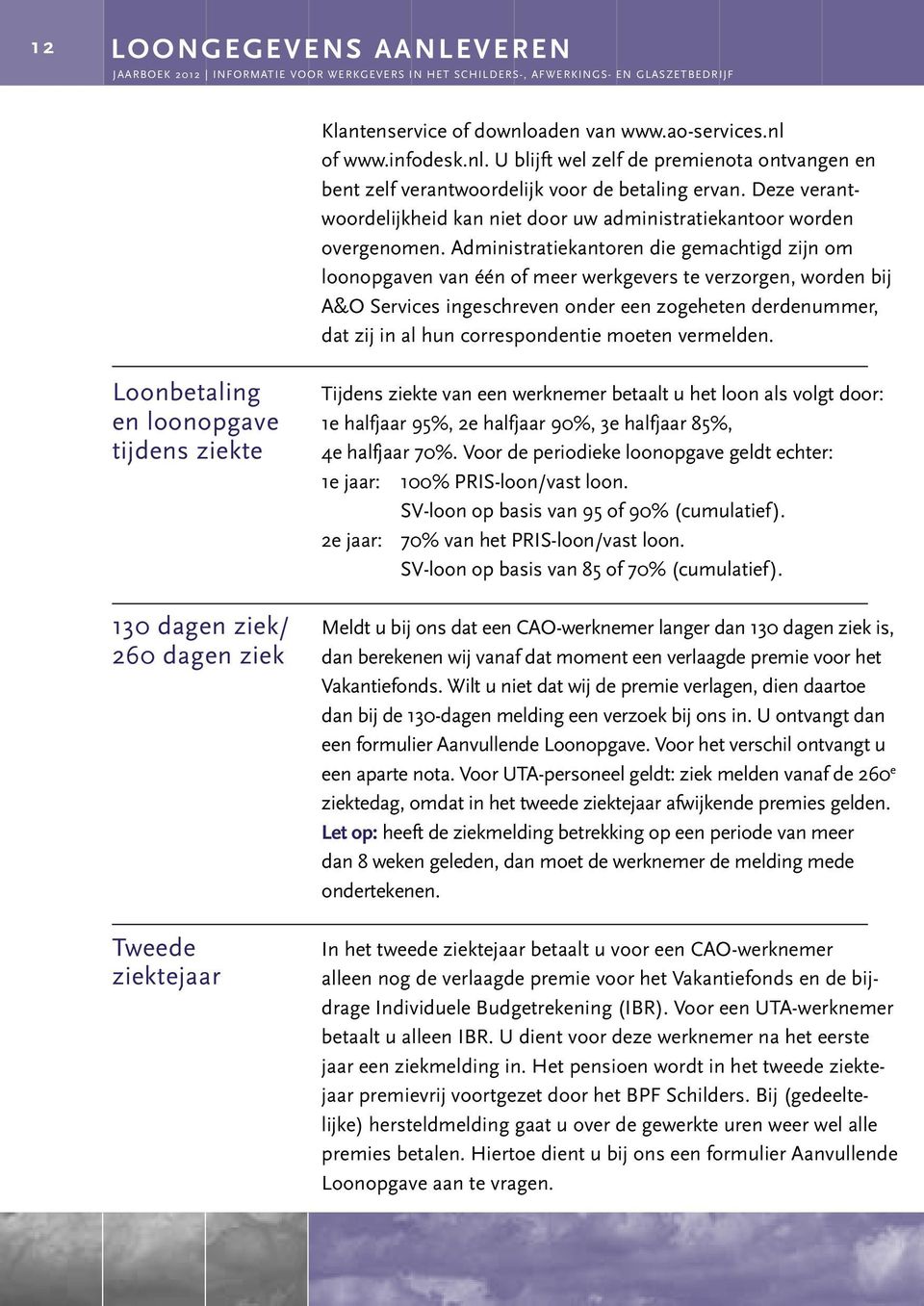 Administratiekantoren die gemachtigd zijn om loonopgaven van één of meer werkgevers te verzorgen, worden bij A&O Services ingeschreven onder een zogeheten derdenummer, dat zij in al hun