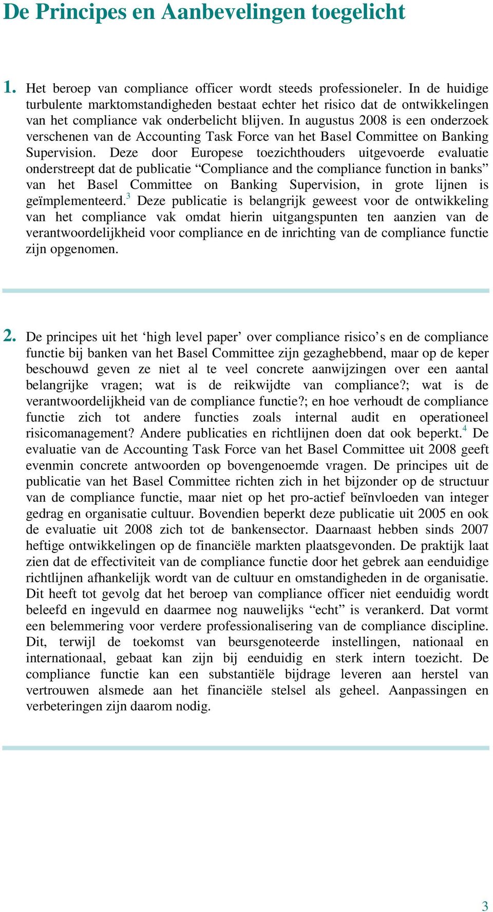 In augustus 2008 is een onderzoek verschenen van de Accounting Task Force van het Basel Committee on Banking Supervision.