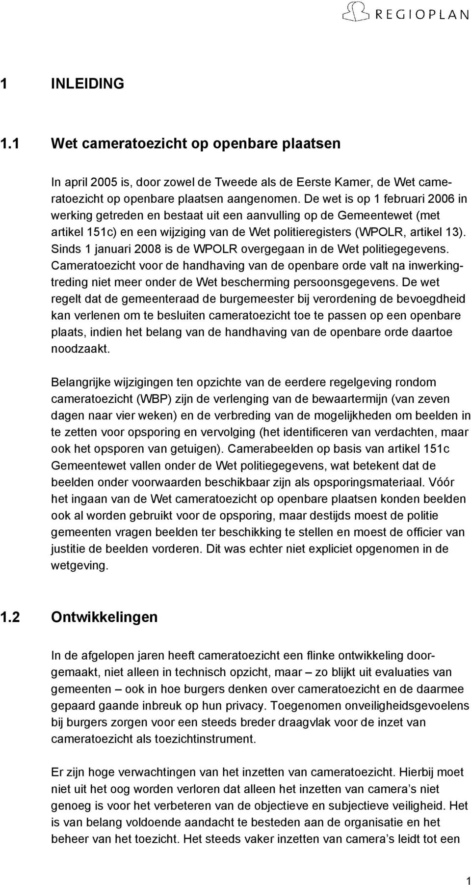 Sinds 1 januari 2008 is de WPOLR overgegaan in de Wet politiegegevens.