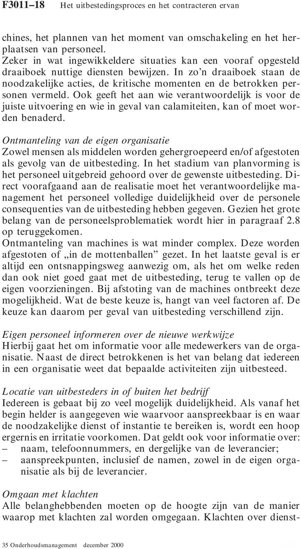 In zo n draaiboek staan de noodzakelijke acties, de kritische momenten en de betrokken personen vermeld.