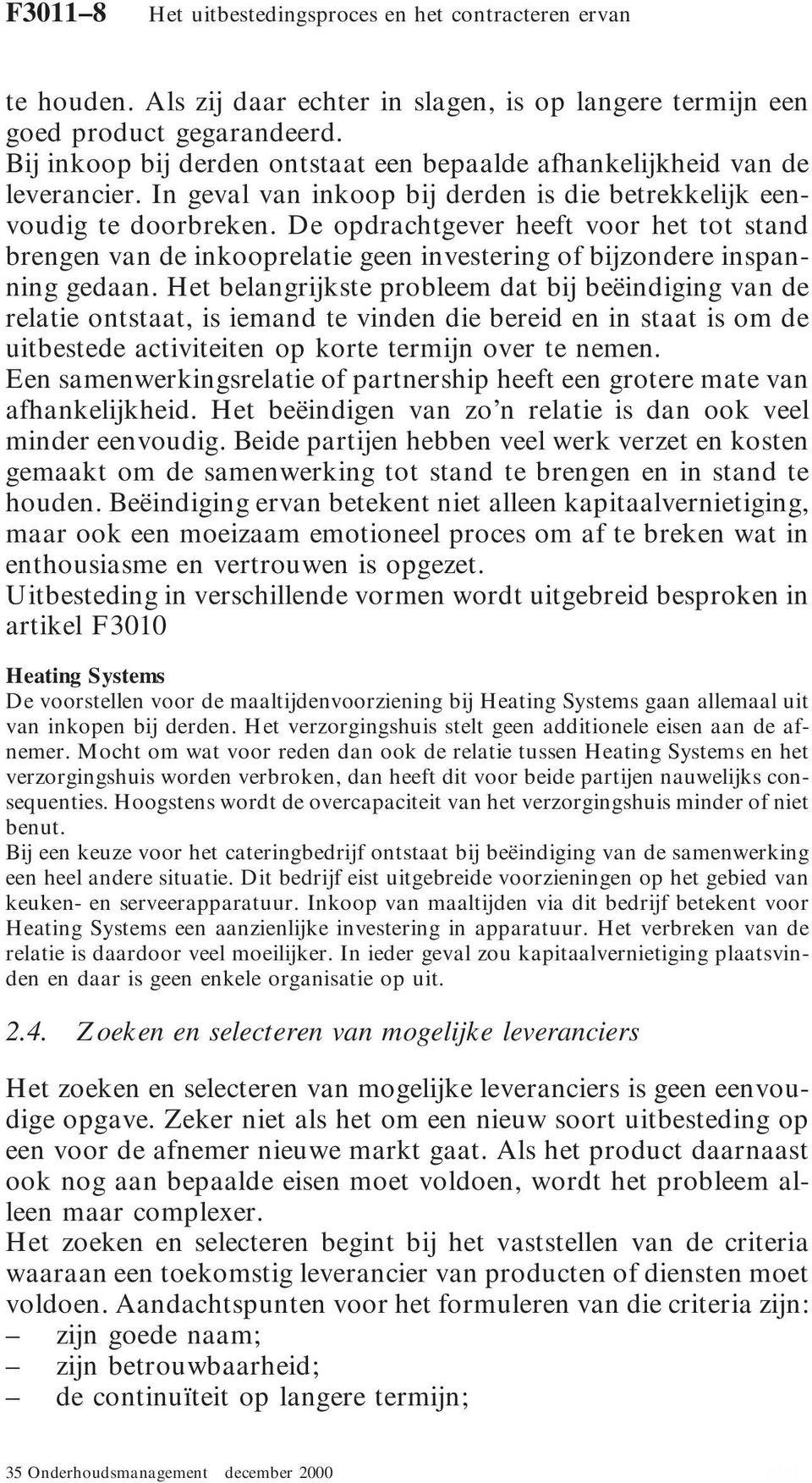 De opdrachtgever heeft voor het tot stand brengen van de inkooprelatie geen investering of bijzondere inspanning gedaan.