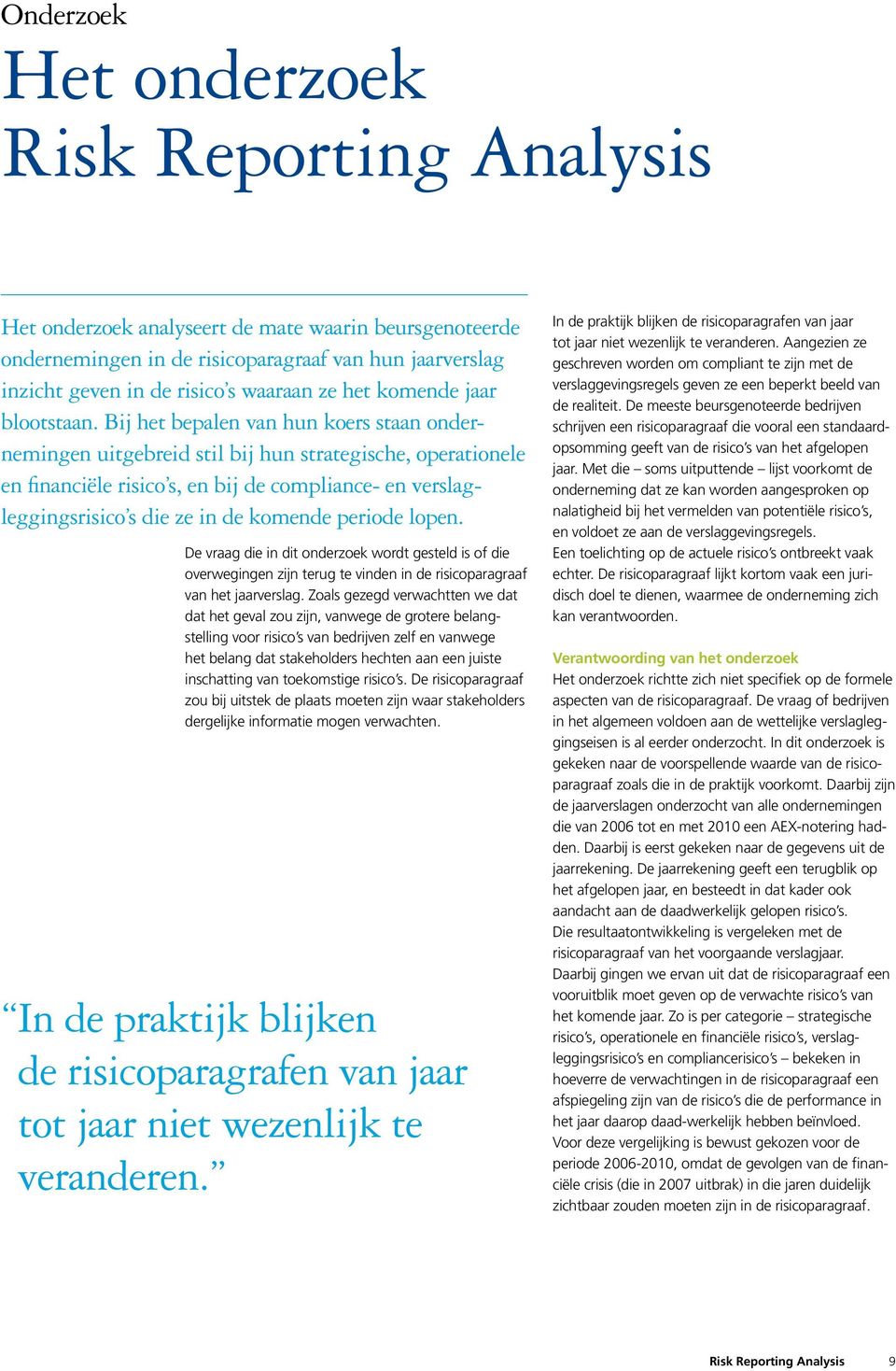 Bij het bepalen van hun koers staan ondernemingen uitgebreid stil bij hun strategische, operationele en financiële risico s, en bij de compliance- en verslagleggingsrisico s die ze in de komende