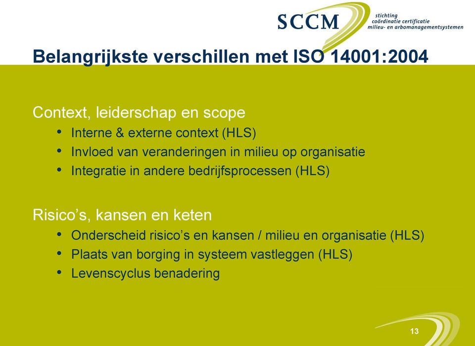 andere bedrijfsprocessen (HLS) Risico s, kansen en keten Onderscheid risico s en kansen /