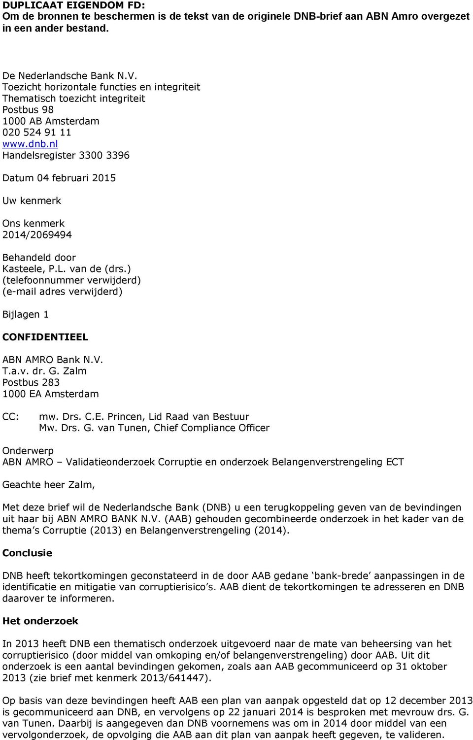 ) (telefoonnummer verwijderd) (e-mail adres verwijderd) Bijlagen 1 CONFIDENTIEEL ABN AMRO Bank N.V. T.a.v. dr. G. Zalm Postbus 283 1000 EA Amsterdam CC: mw. Drs. C.E. Princen, Lid Raad van Bestuur Mw.