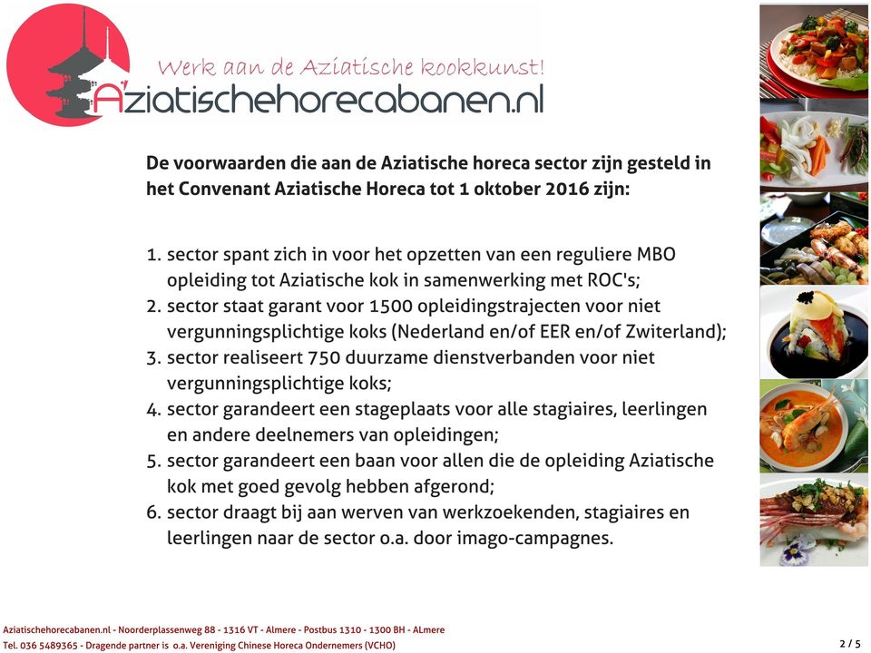 sector staat garant voor 1500 opleidingstrajecten voor niet vergunningsplichtige koks (Nederland en/ of EER en/ of Zwiterland); 3.