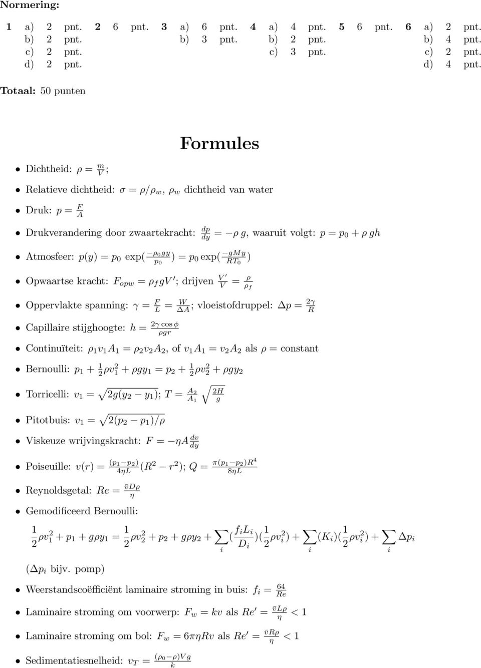 exp( gmy RT 0 ) dp dy = ρ g, waaruit volgt: p = p 0 + ρ gh Opwaartse kracht: F opw = ρ f gv ; drijven V V = ρ ρ f Oppervlakte spanning: γ = F L = W A ; vloeistofdruppel: p = 2γ R Capillaire