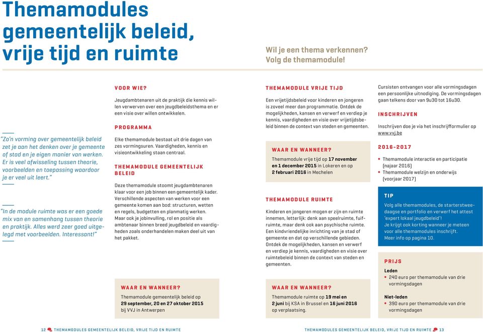 Er is veel afwisseling tussen theorie, voorbeelden en toepassing waardoor je er veel uit leert. In de module ruimte was er een goede mix van en samenhang tussen theorie en praktijk.