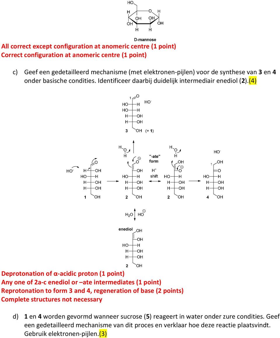 (4) Deprotonation of α acidic proton (1 point) Any one of 2a c enediol or ate intermediates (1 point) Reprotonation to form 3 and 4, regeneration of base (2 points)