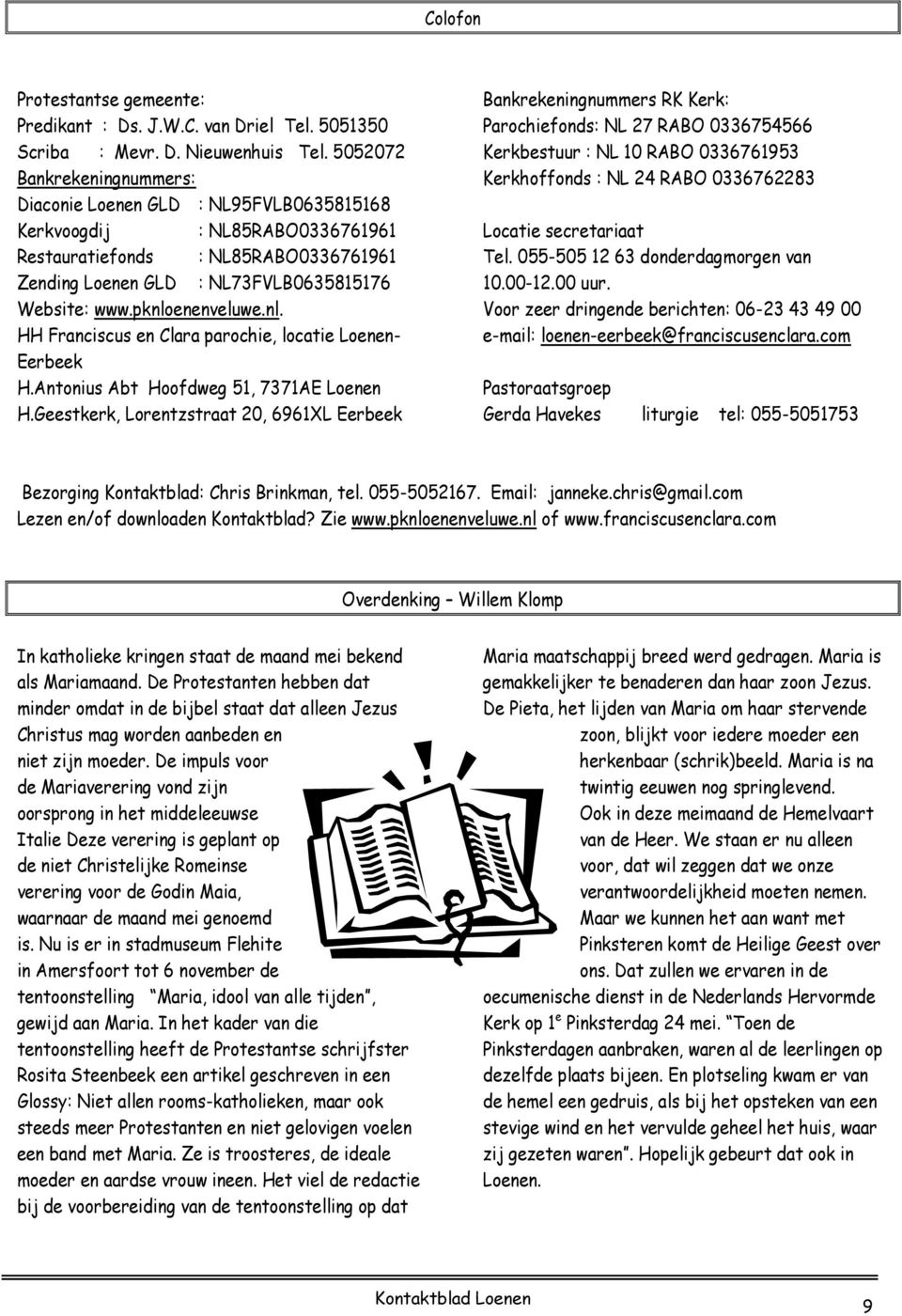 pknloenenveluwe.nl. HH Franciscus en Clara parochie, locatie Loenen- Eerbeek H.Antonius Abt Hoofdweg 51, 7371AE Loenen H.