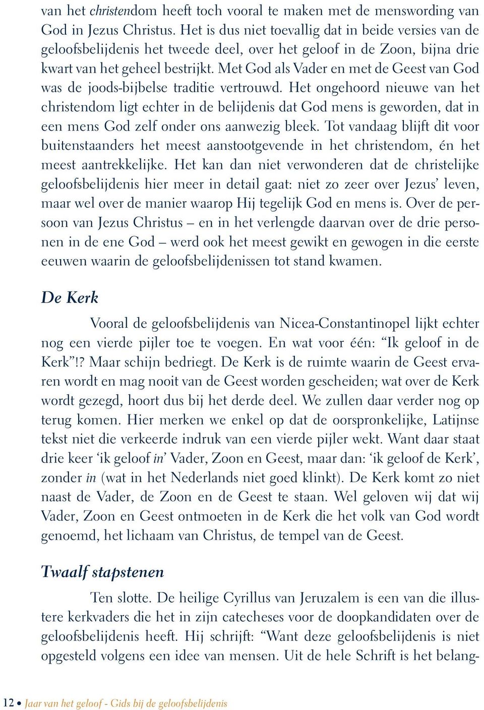 Met God als Vader en met de Geest van God was de joods-bijbelse traditie vertrouwd.