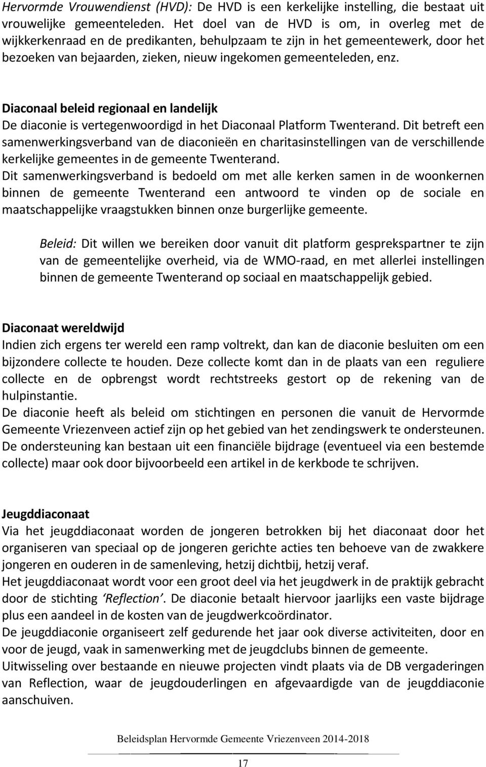 Diaconaal beleid regionaal en landelijk De diaconie is vertegenwoordigd in het Diaconaal Platform Twenterand.