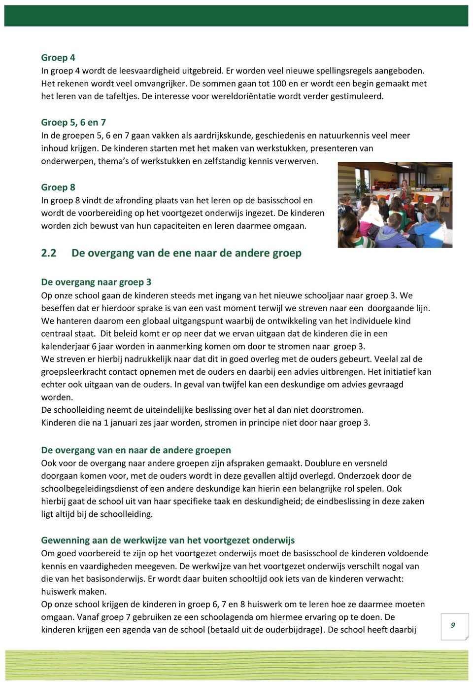 Groep 5, 6 en 7 In de groepen 5, 6 en 7 gaan vakken als aardrijkskunde, geschiedenis en natuurkennis veel meer inhoud krijgen.