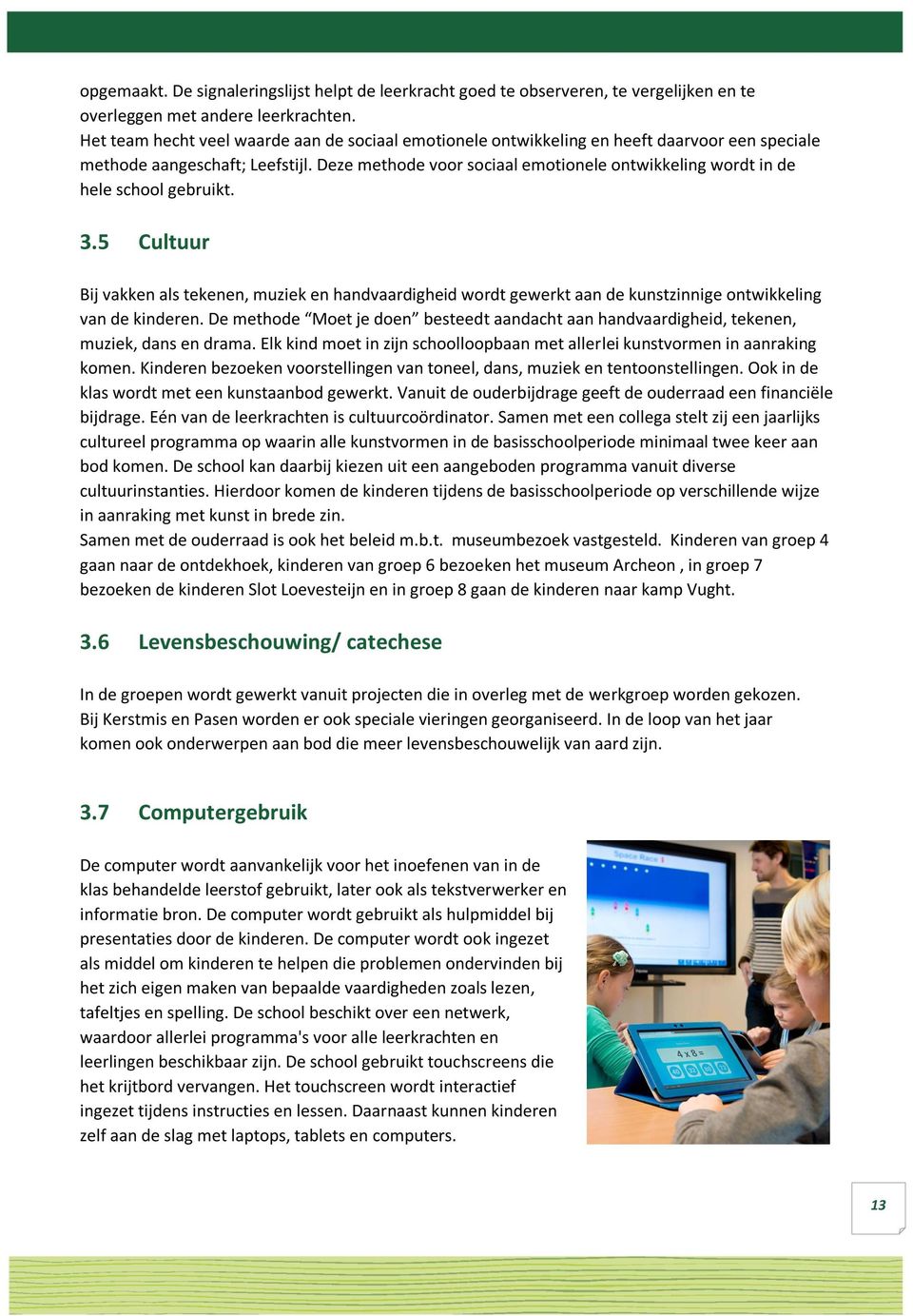 Deze methode voor sociaal emotionele ontwikkeling wordt in de hele school gebruikt. 3.