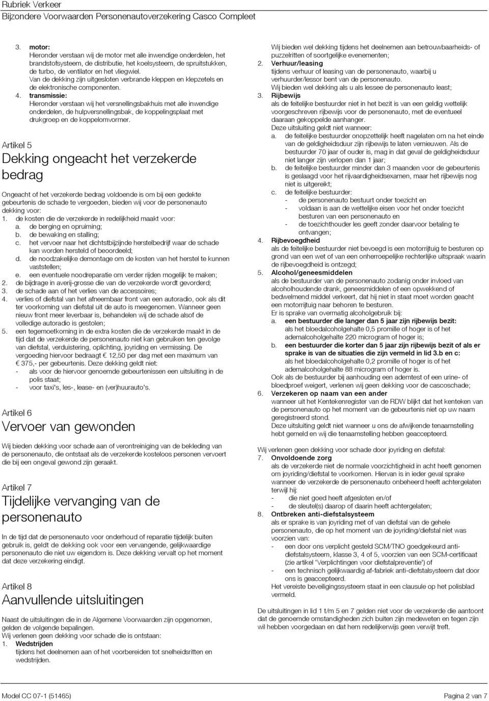 transmissie: Hieronder verstaan wij het versnellingsbakhuis met alle inwendige onderdelen, de hulpversnellingsbak, de koppelingsplaat met drukgroep en de koppelomvormer.