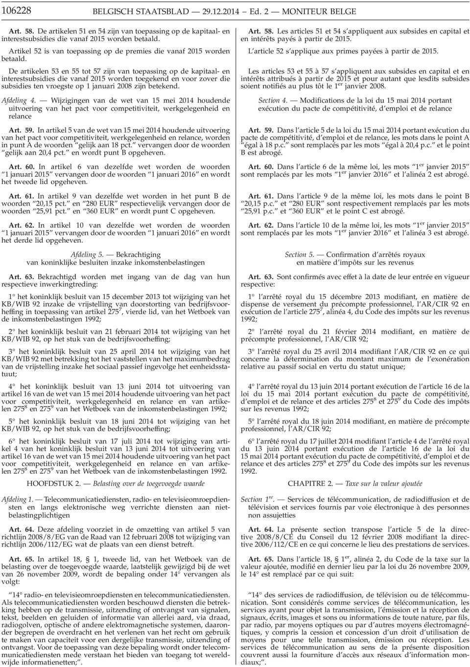 De artikelen 53 en 55 tot 57 zijn van toepassing op de kapitaal- en interestsubsidies die vanaf 2015 worden toegekend en voor zover die subsidies ten vroegste op 1 januari 2008 zijn betekend.