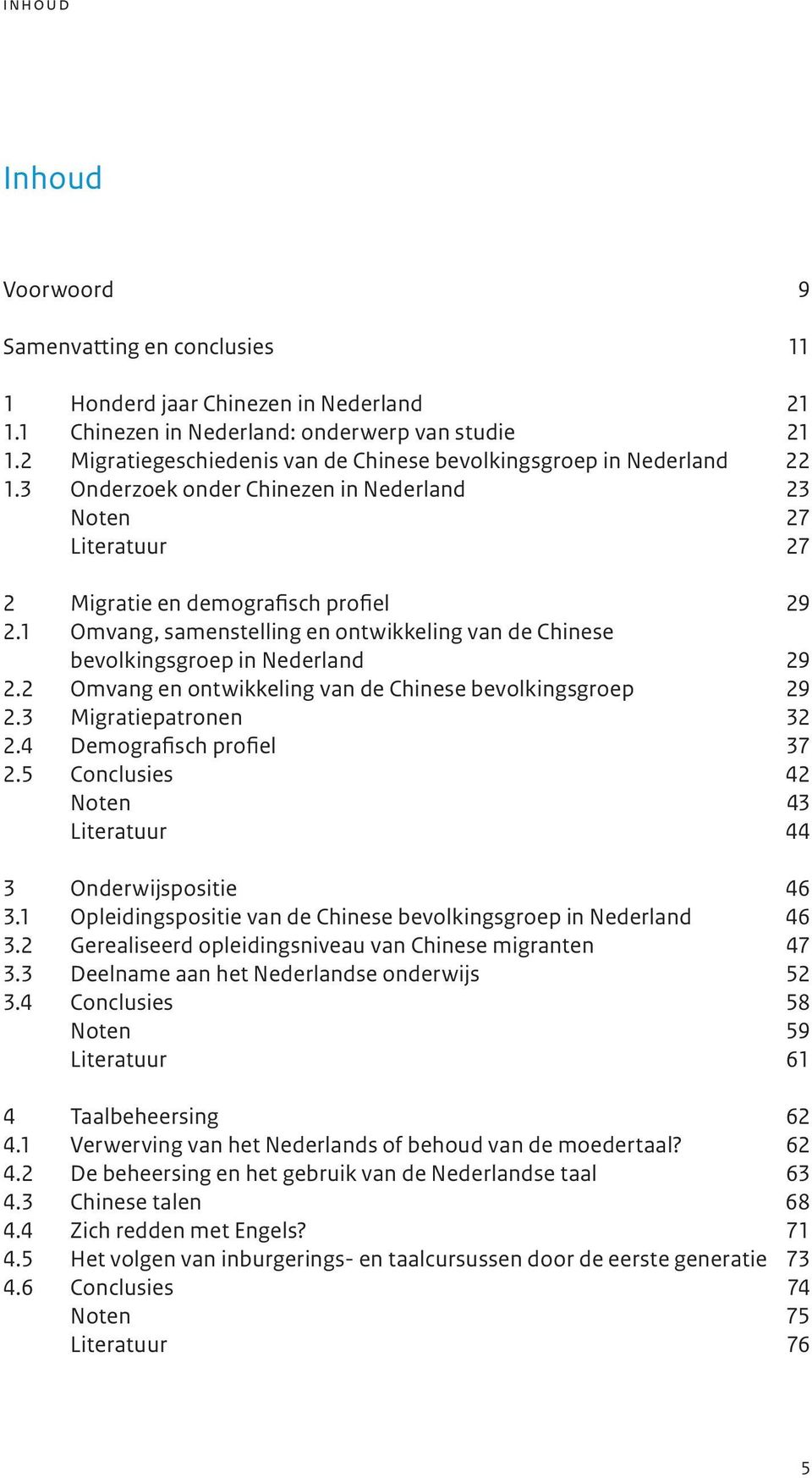 1 Omvang, samenstelling en ontwikkeling van de Chinese bevolkingsgroep in Nederland 29 2.2 Omvang en ontwikkeling van de Chinese bevolkingsgroep 29 2.3 Migratiepatronen 32 2.