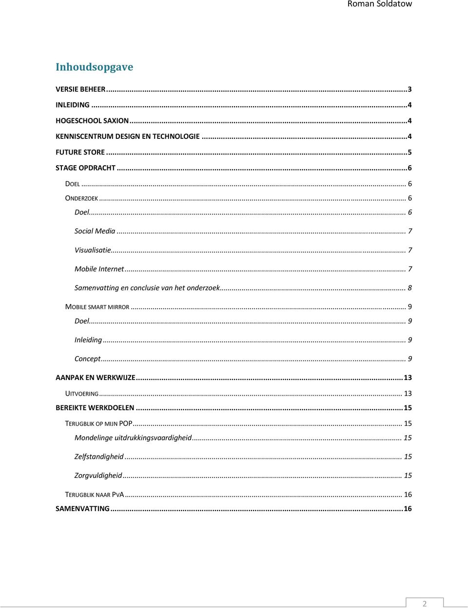 .. 8 MOBILE SMART MIRROR... 9 Doel... 9 Inleiding... 9 Concept... 9 AANPAK EN WERKWIJZE...13 UITVOERING... 13 BEREIKTE WERKDOELEN.