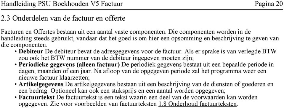 Debiteur De debiteur bevat de adresgegevens voor de factuur.