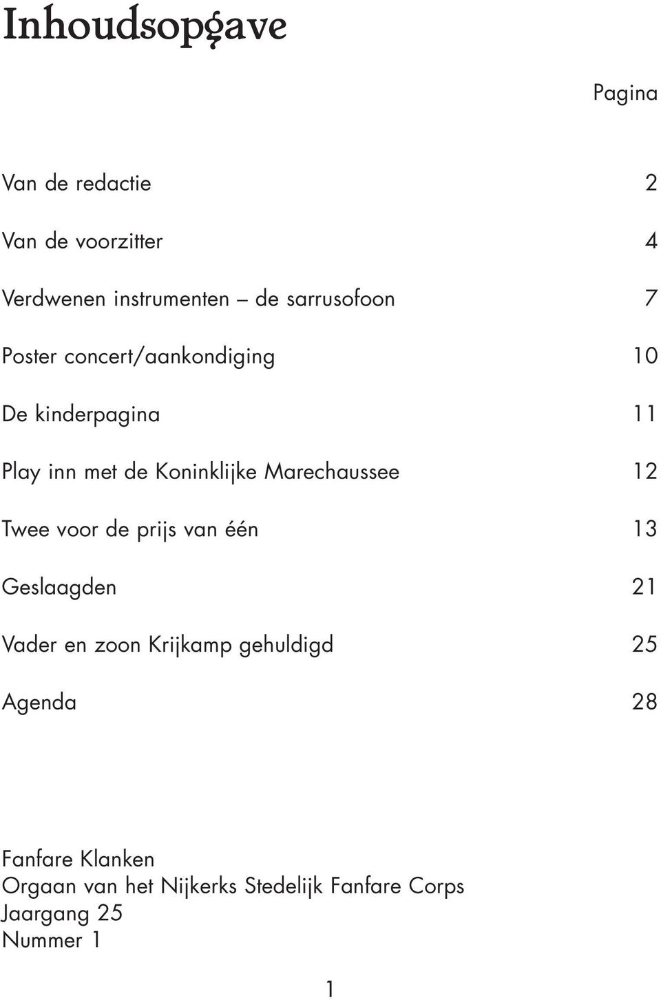 Marechaussee 12 Twee voor de prijs van één 13 Geslaagden 21 Vader en zoon Krijkamp gehuldigd