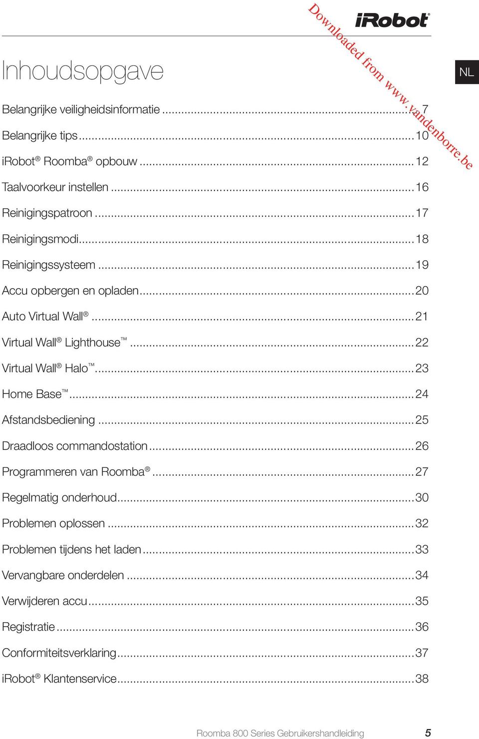 ..24 Afstandsbediening...25 Draadloos commandostation...26 Programmeren van Roomba...27 Regelmatig onderhoud...30 Problemen oplossen.