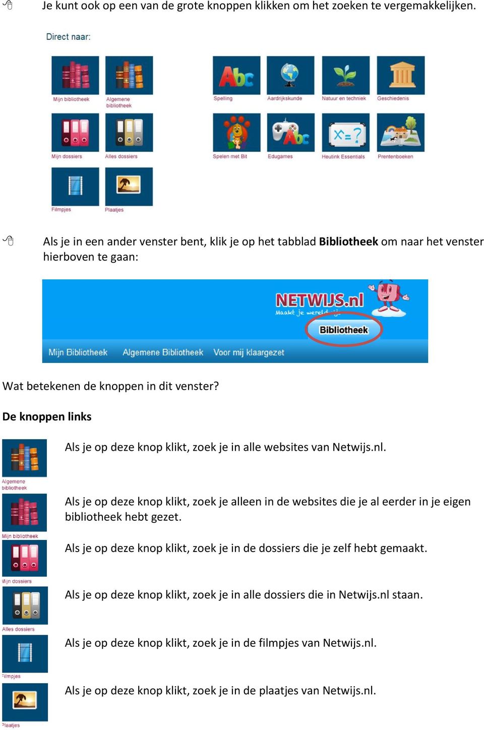 De knoppen links Als je op deze knop klikt, zoek je in alle websites van Netwijs.nl.